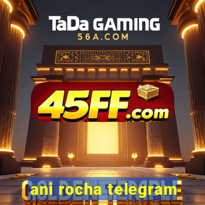 ani rocha telegram